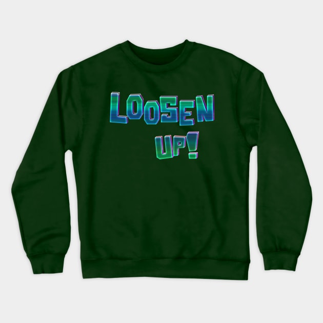 Loosen Up! Crewneck Sweatshirt by stefy